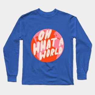 Oh What a World by Oh So Graceful Long Sleeve T-Shirt